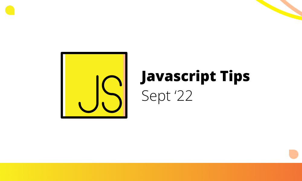 Javascript Tips - September 2022